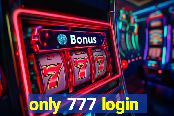 only 777 login