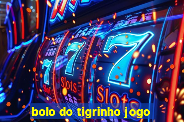 bolo do tigrinho jogo