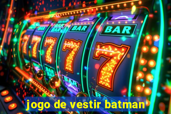 jogo de vestir batman