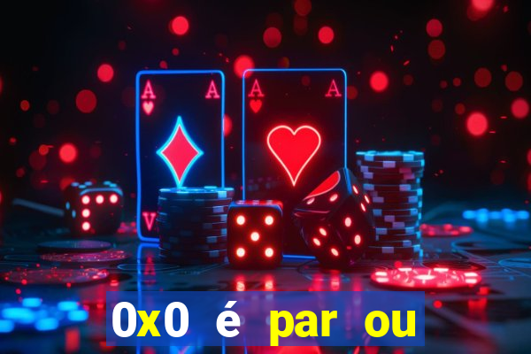 0x0 é par ou ímpar bet365