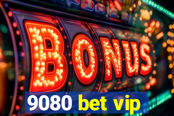 9080 bet vip