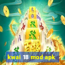 kwai 18 mod apk