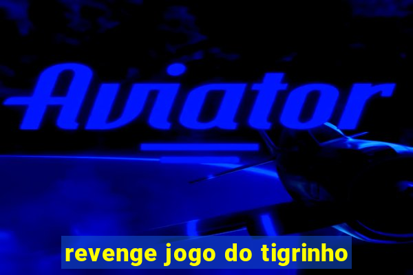 revenge jogo do tigrinho