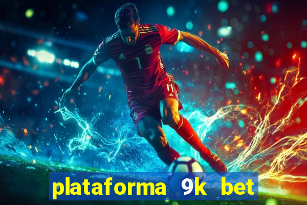 plataforma 9k bet paga mesmo