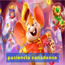 paciencia canadense