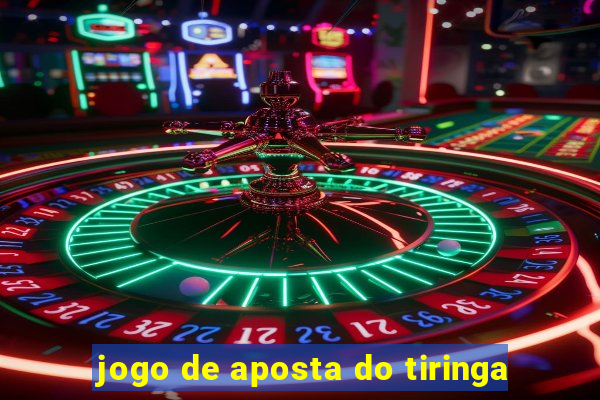 jogo de aposta do tiringa