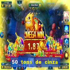 50 tons de cinza online dublado