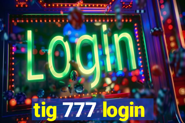 tig 777 login