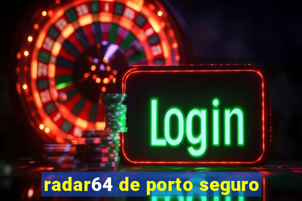 radar64 de porto seguro