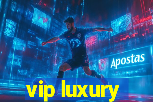 vip luxury