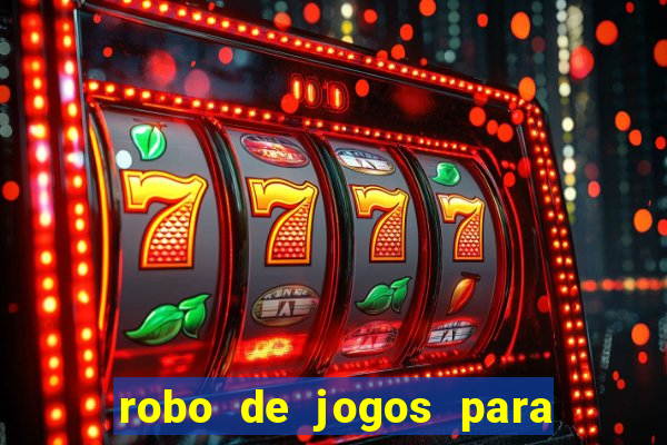 robo de jogos para ganhar dinheiro