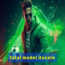 fatal model itacare