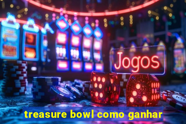 treasure bowl como ganhar