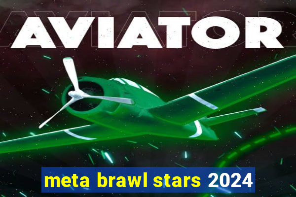 meta brawl stars 2024