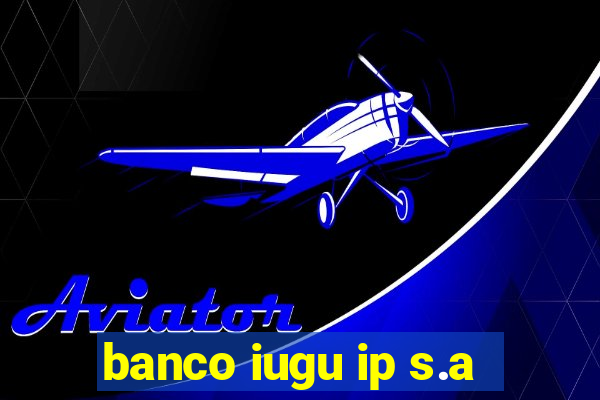 banco iugu ip s.a