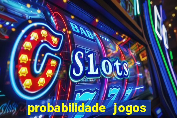 probabilidade jogos de hoje