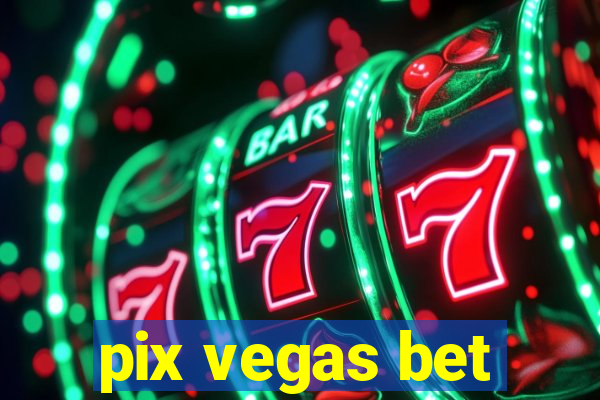 pix vegas bet