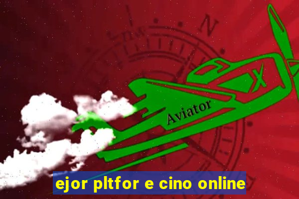 ejor pltfor e cino online