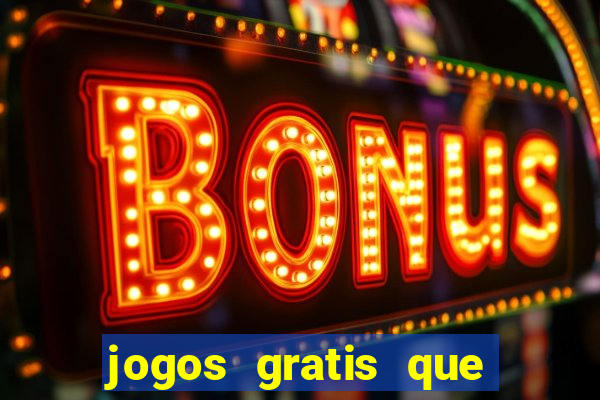 jogos gratis que realmente ganha dinheiro