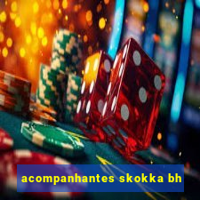 acompanhantes skokka bh