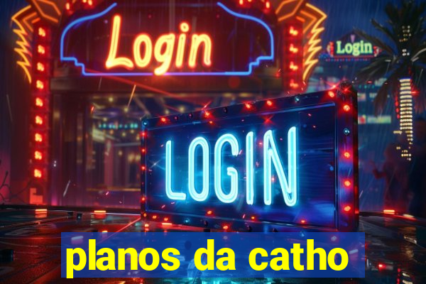 planos da catho