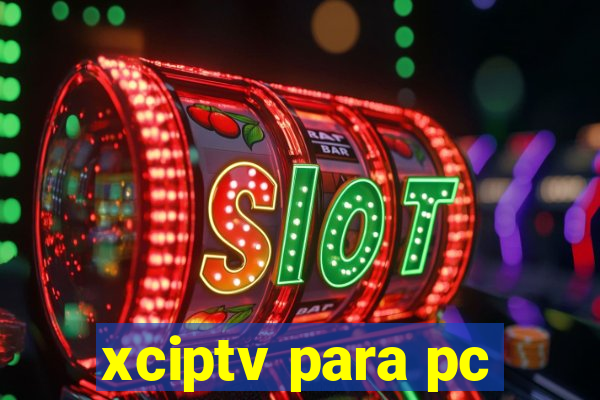 xciptv para pc