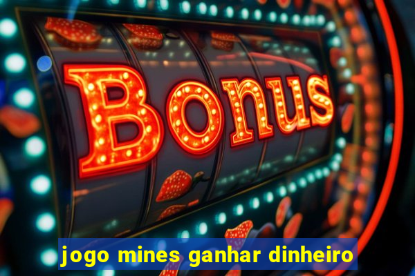 jogo mines ganhar dinheiro