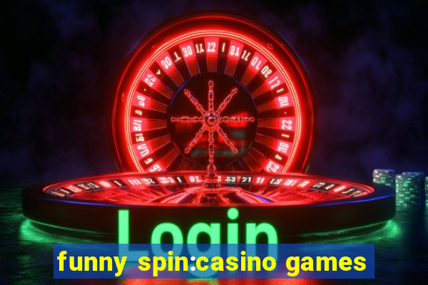 funny spin:casino games