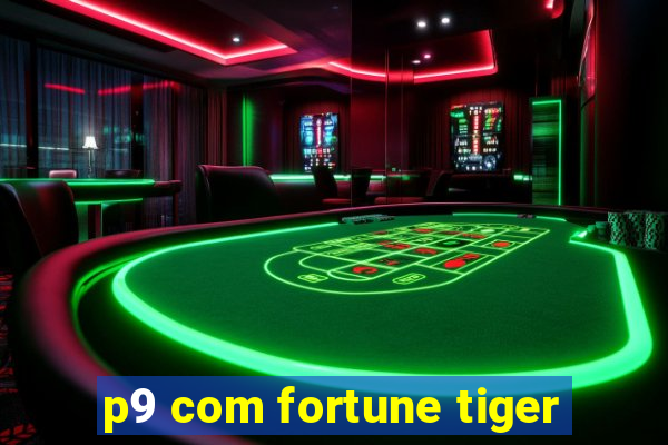 p9 com fortune tiger