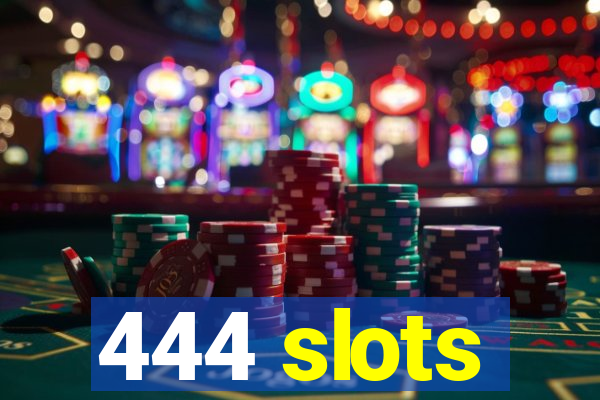 444 slots