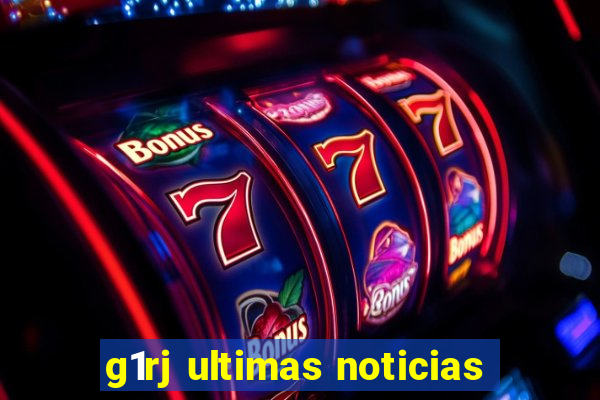 g1rj ultimas noticias