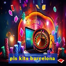 pls kits barcelona