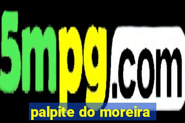 palpite do moreira