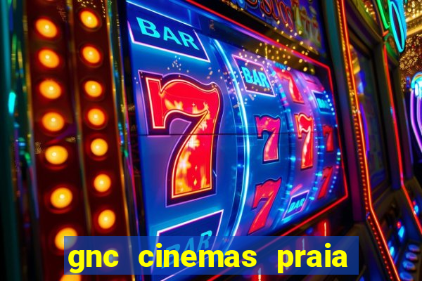 gnc cinemas praia de belas