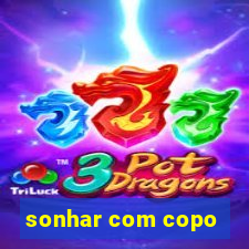 sonhar com copo