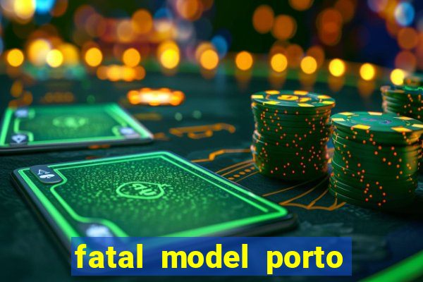 fatal model porto belo sc