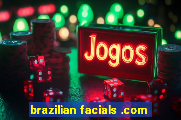 brazilian facials .com