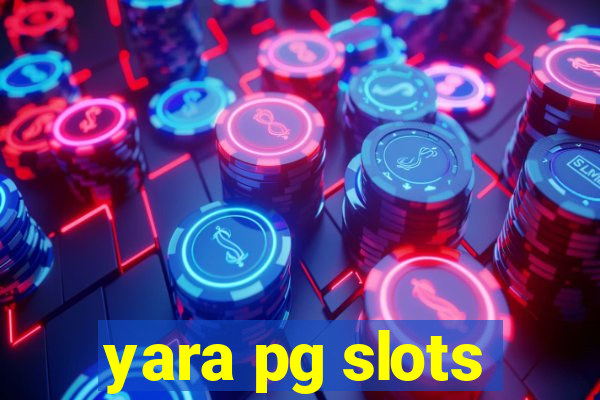 yara pg slots