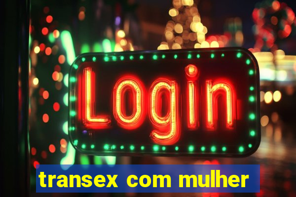 transex com mulher