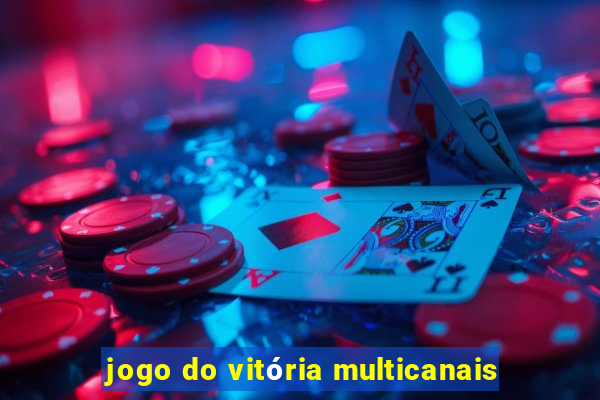 jogo do vitória multicanais