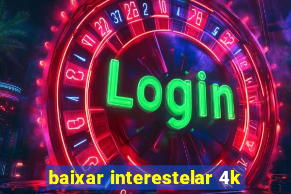 baixar interestelar 4k