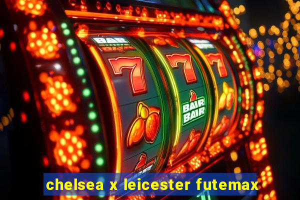 chelsea x leicester futemax