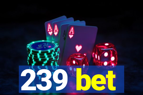 239 bet