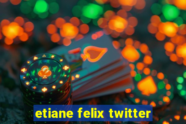 etiane felix twitter