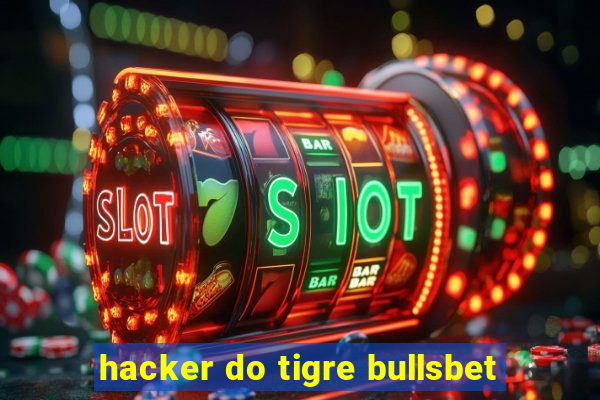 hacker do tigre bullsbet