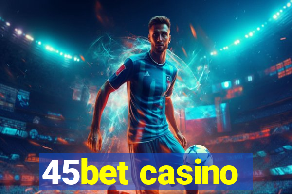 45bet casino