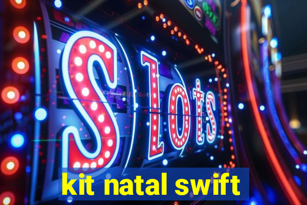 kit natal swift