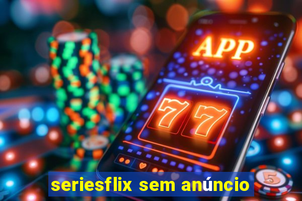 seriesflix sem anúncio