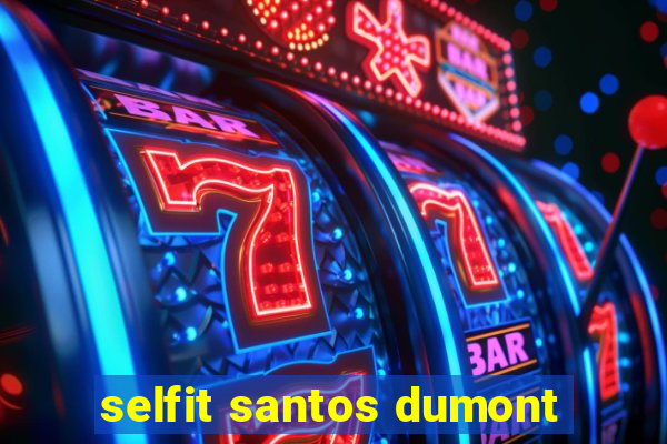 selfit santos dumont