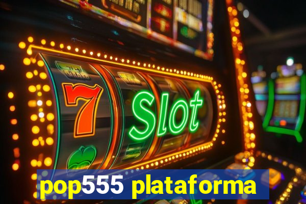 pop555 plataforma